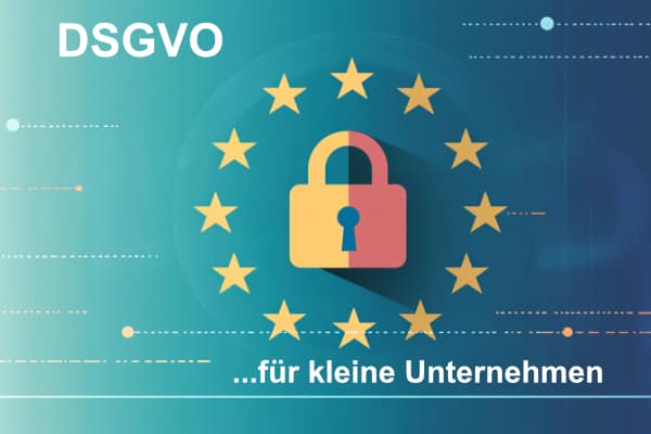DSGVO für kleine Unternehmen: Leicht gemacht, sicher umgesetzt